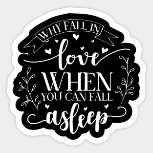 Why Fall in Love When You Can Fall Asleep Sticker